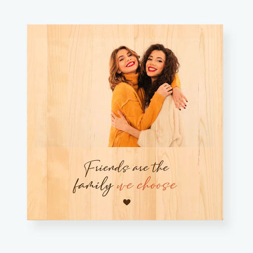 Friends are the family we choose Pallet Print
